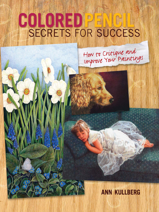 Title details for Colored Pencil Secrets for Success by Ann Kullberg - Available